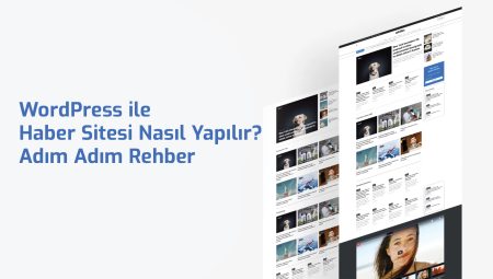WordPress ile Haber Sitesi Nasıl Yapılır? Adım Adım Rehber